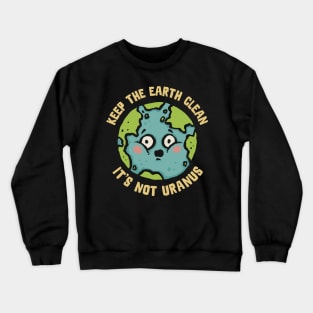 The Earth is not Uranus Crewneck Sweatshirt